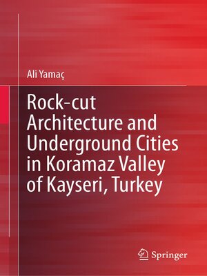 cover image of Rock-cut Architecture and Underground Cities in Koramaz Valley of Kayseri, Turkey